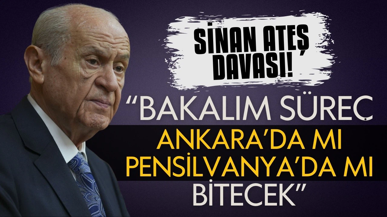 Bahçeli'den, Sinan Ateş iddianamesine ilişkin açıklamalar!