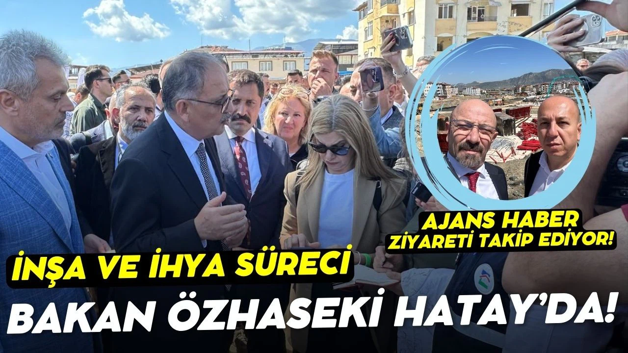 Bakan Özhaseki, yapılan çalışmaları incelemek üzere Hatay'a gitti!