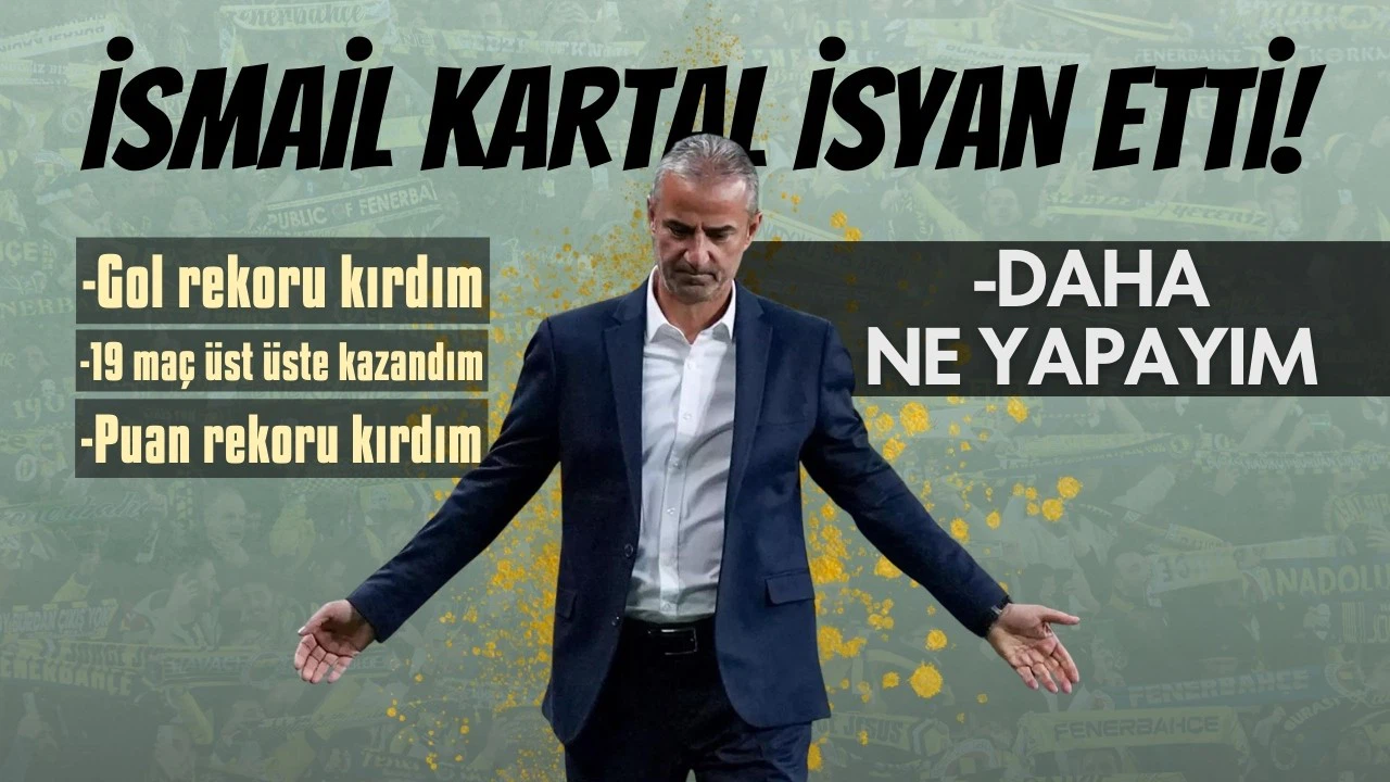 İsmail Kartal isyan etti: Ben daha ne yapayım?