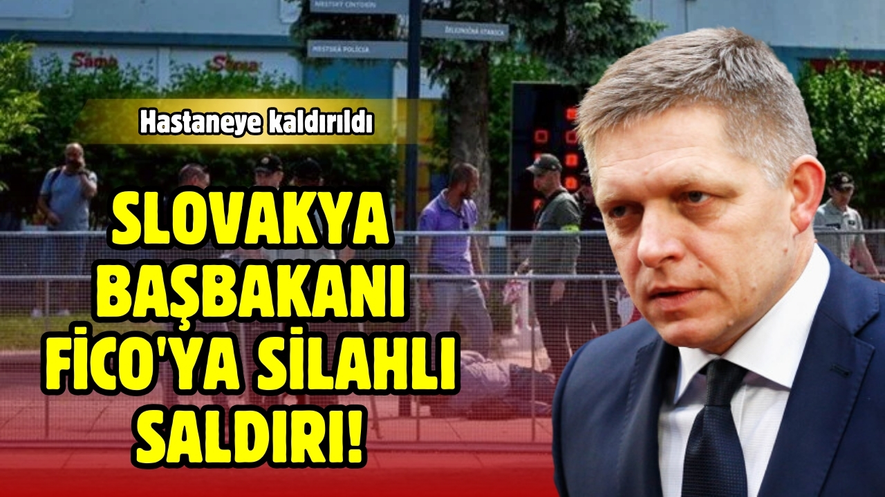 Slovakya Başbakanı Fico'ya silahlı saldırı!
