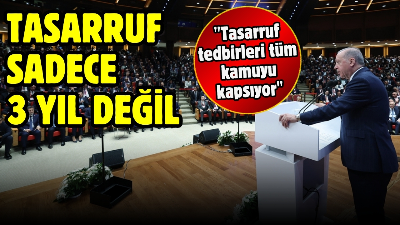 Cumhurbaşkanı Erdoğan: "Tasarruf tedbirleri tüm kamuyu kapsıyor"