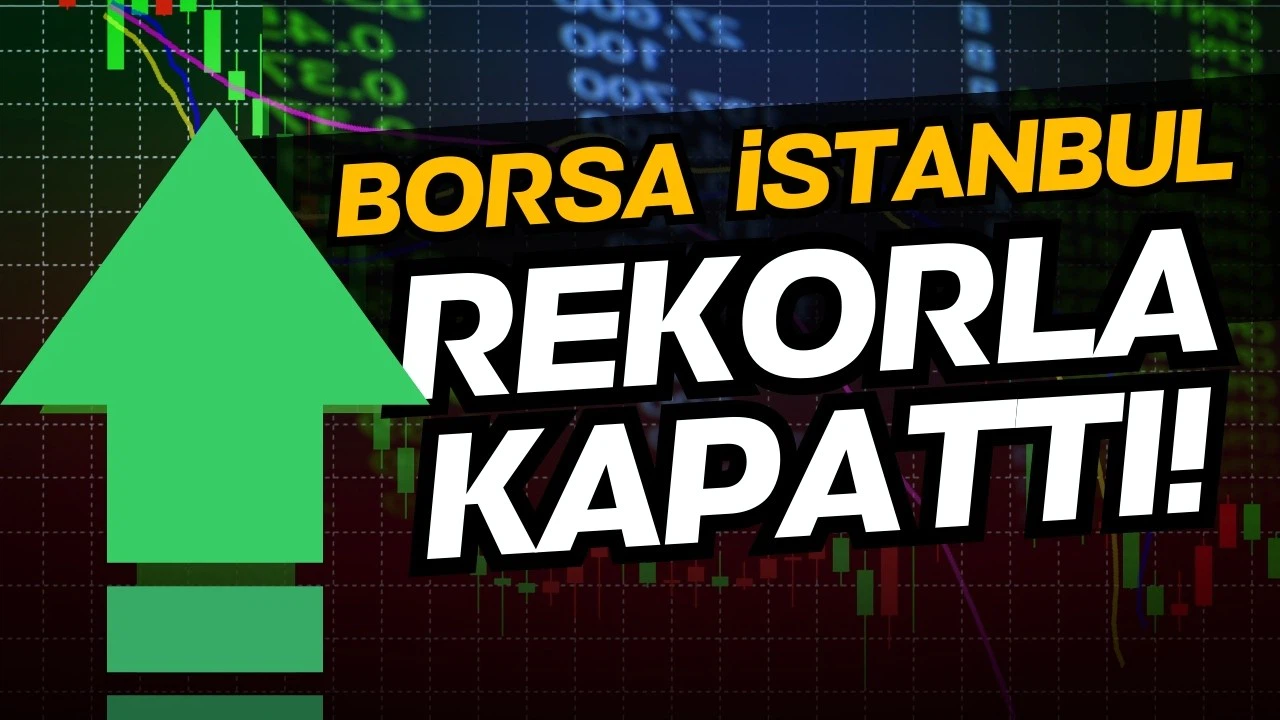 Borsa İstanbul'da kapanış rekoru!