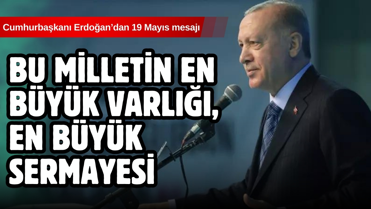 Cumhurbaşkanı Erdoğan'dan 19 Mayıs mesajı