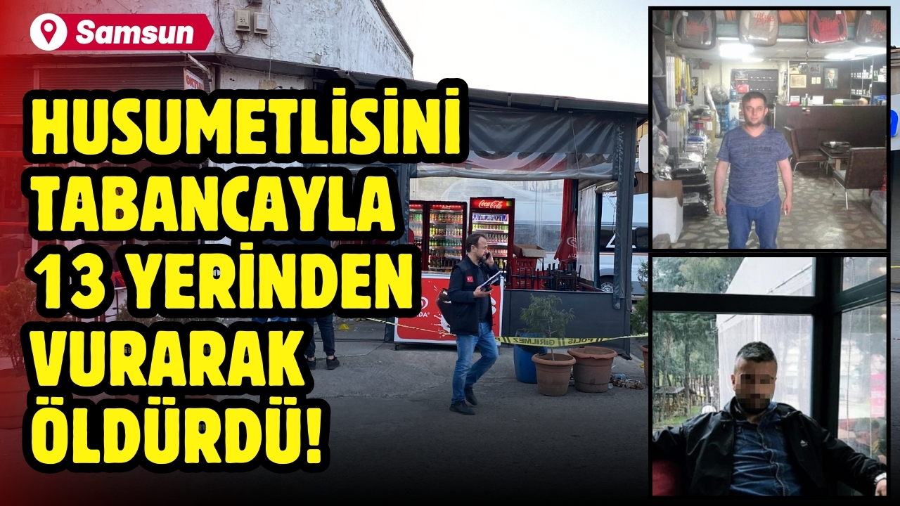 Husumetlisini tabancayla 13 yerinden vurarak öldürdü