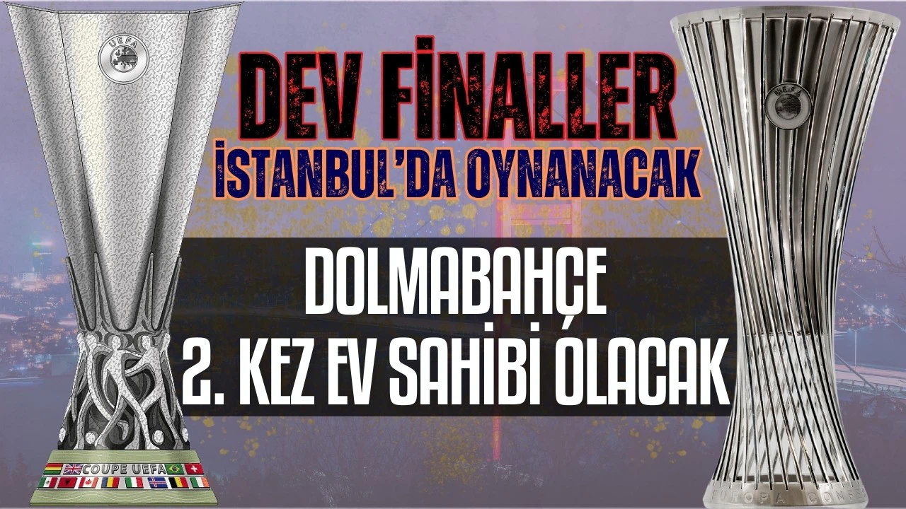 UEFA'dan Türkiye'ye müjde! 2 dev final İstanbul'da oynanacak