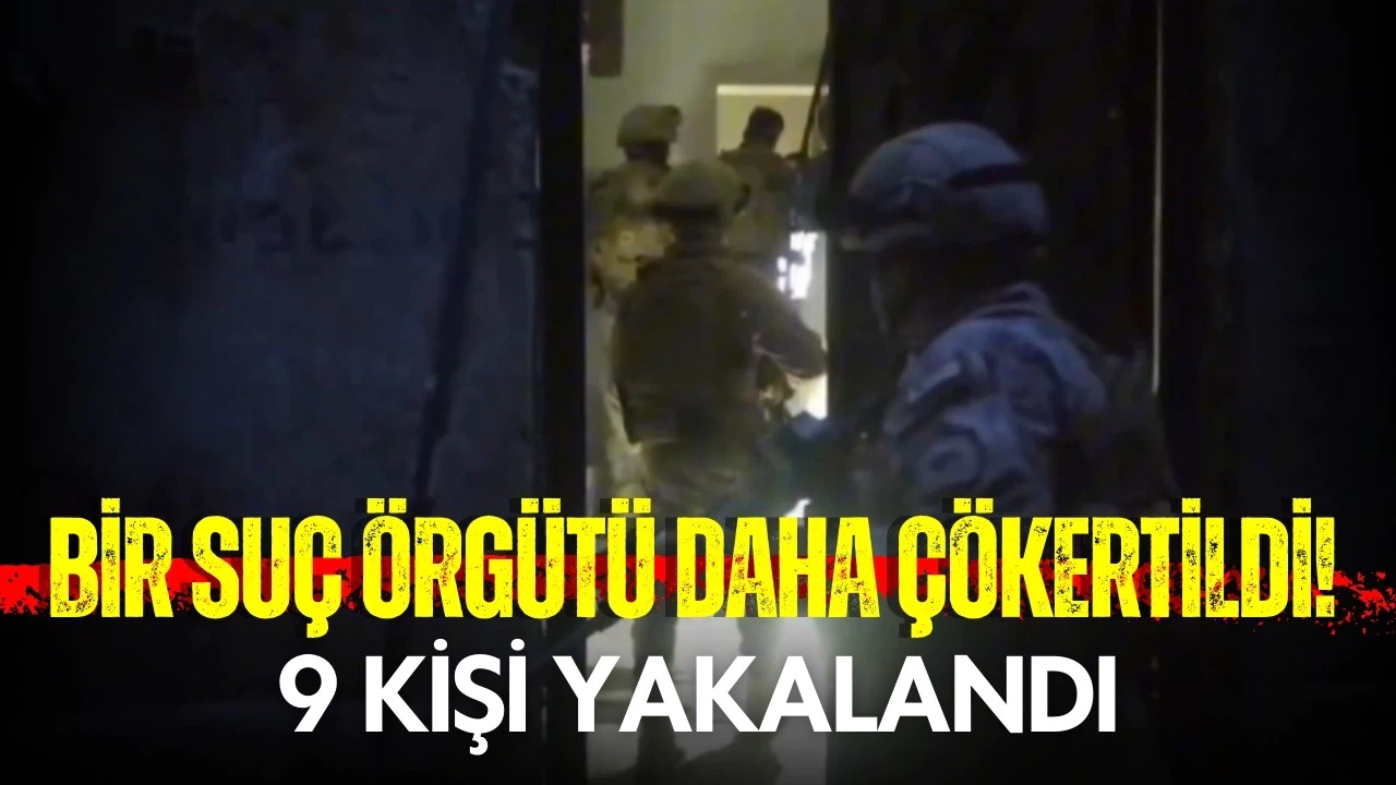 Bir suç örgütü daha çökertildi!