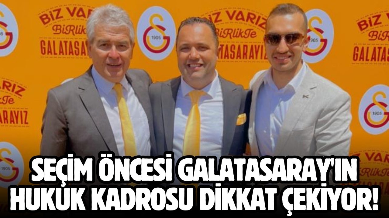 Seçim öncesi Galatasaray'ın hukuk kadrosu dikkat çekiyor!