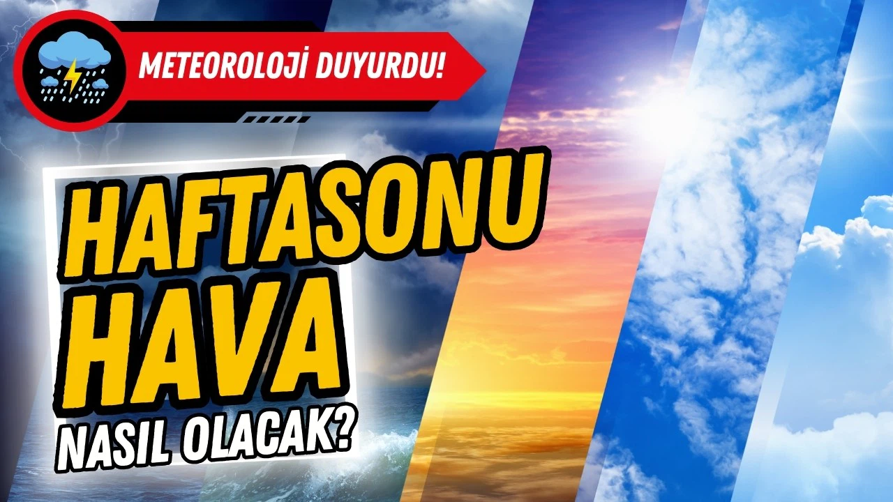 Hafta sonu hava nasıl olacak?