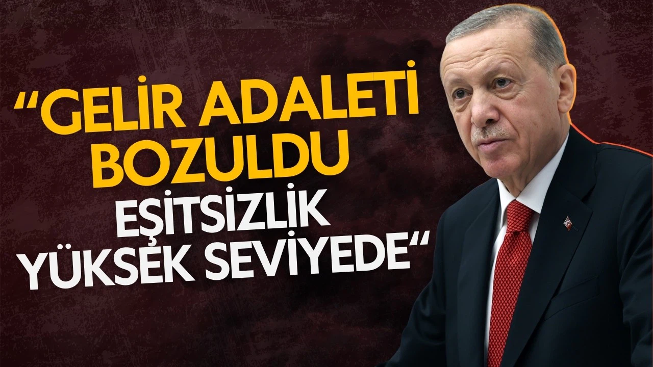 Cumhurbaşkanı Erdoğan: Dünyada gelir adaleti bozuldu