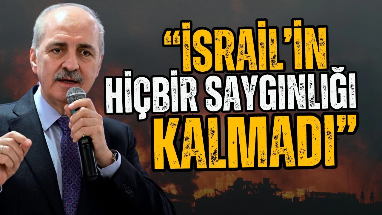 Numan Kurtulmuş: İsrail'in hiçbir saygınlığı kalmadı