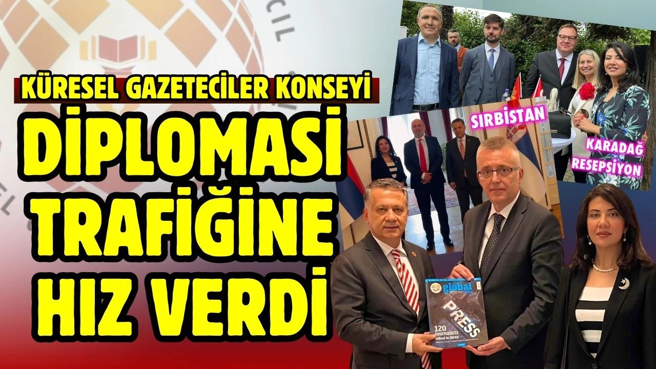 Küresel Gazetecileri Konseyi diplomasi trafiğine hız verdi