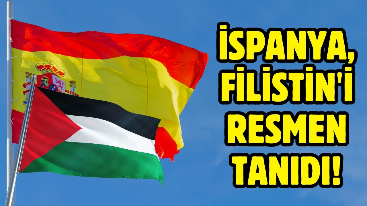 İspanya, Filistin'i resmen tanıdı!