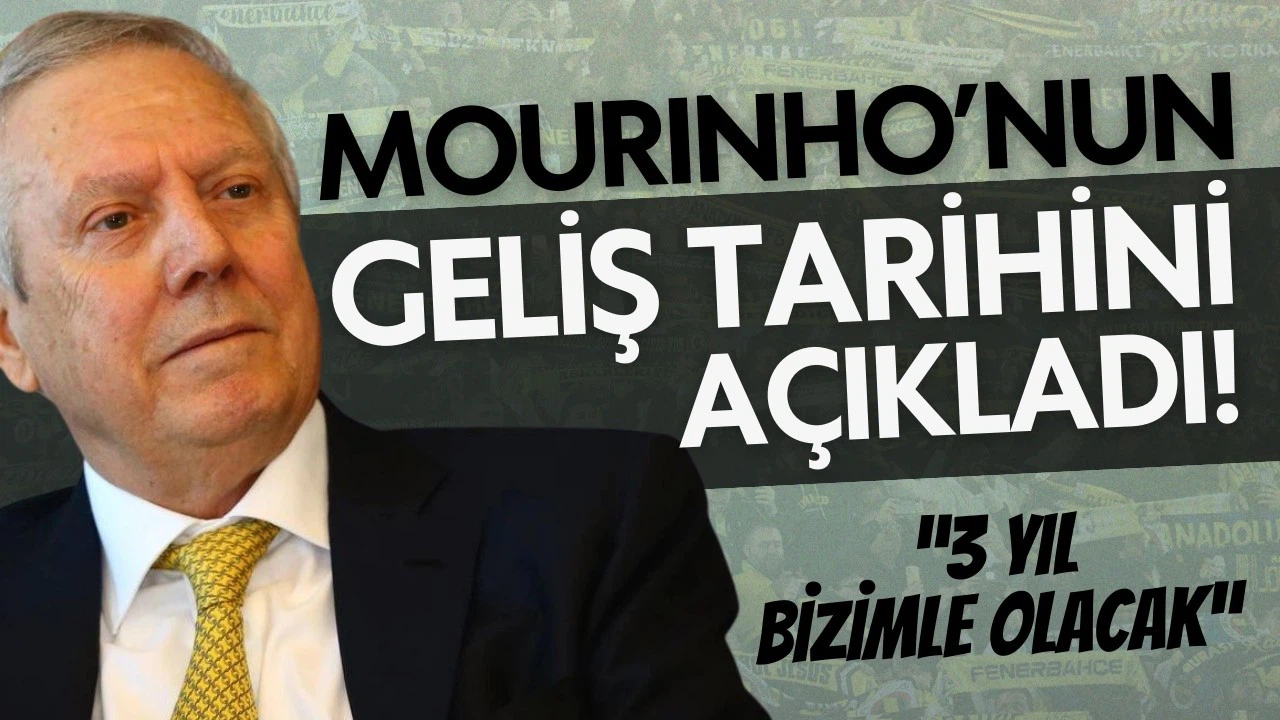 Aziz Yıldırım, Mourinho'nun geliş tarihini duyurdu