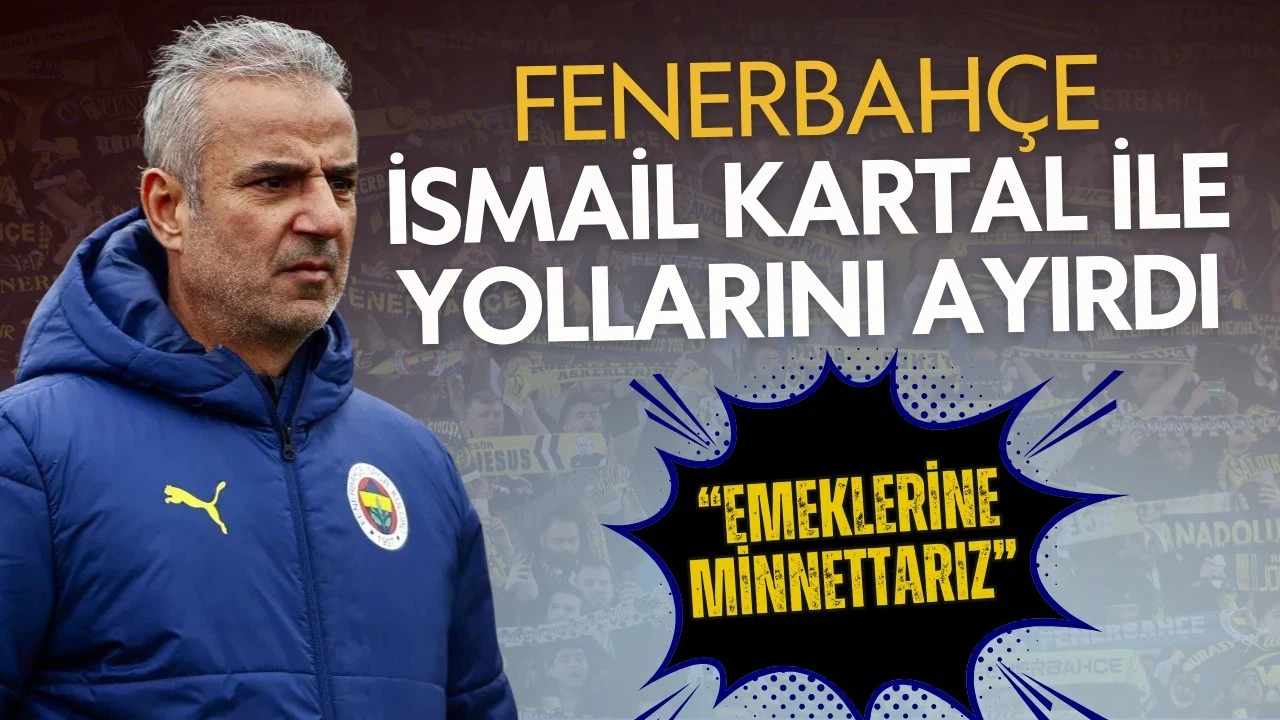 Fenerbahçe, İsmail Kartal ile yollarını ayırdı