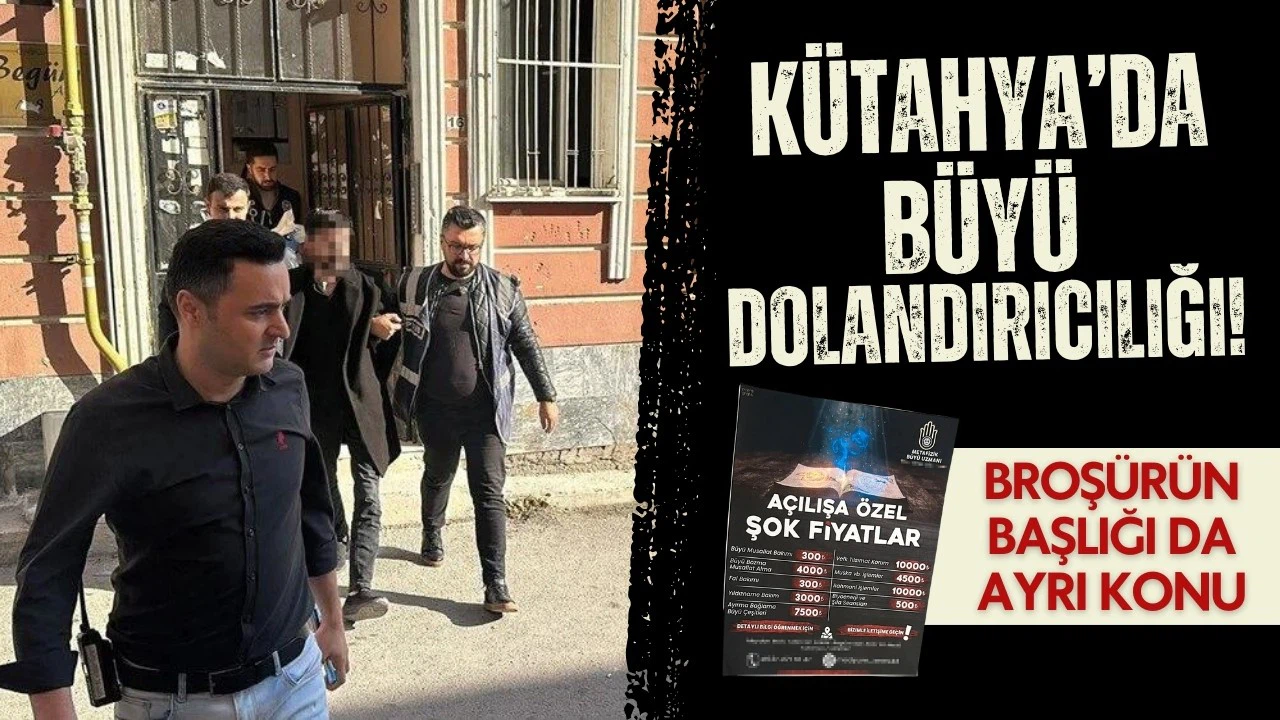 Kütahya’da açılışa özel kampanyalı büyü dolandırıcılığı!