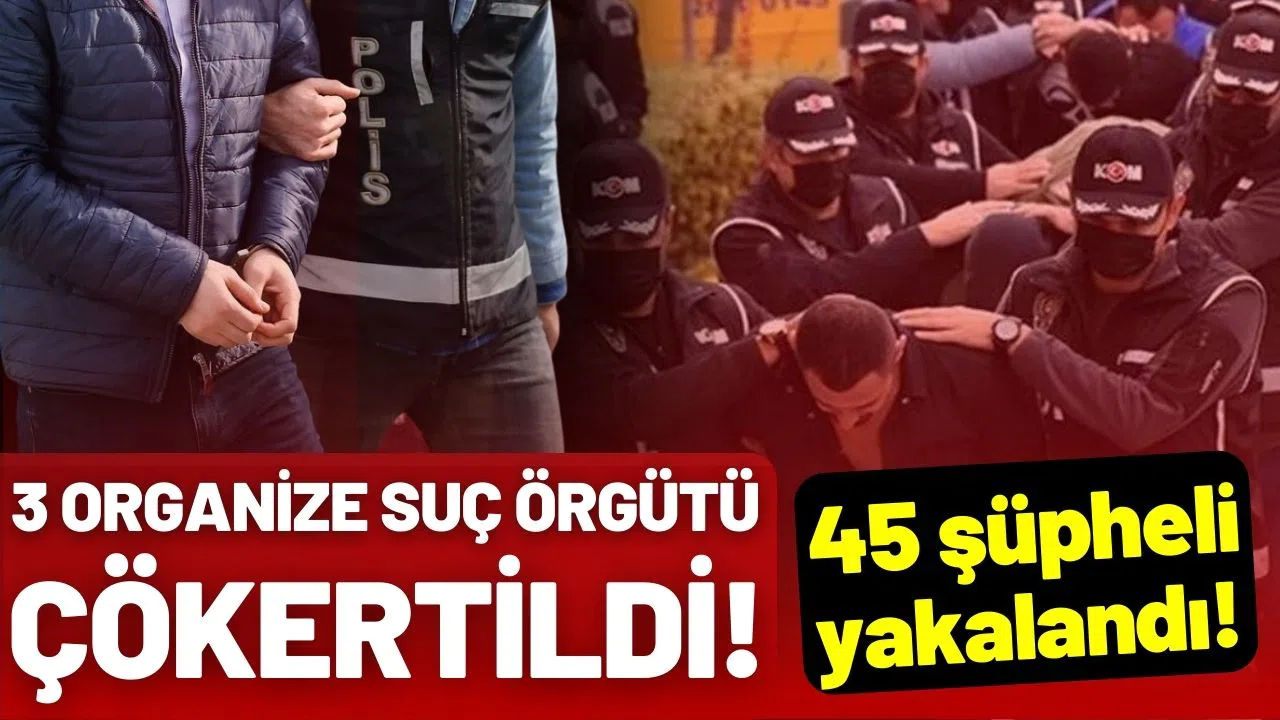 3 ayrı organize suç örgütü çökertildi!