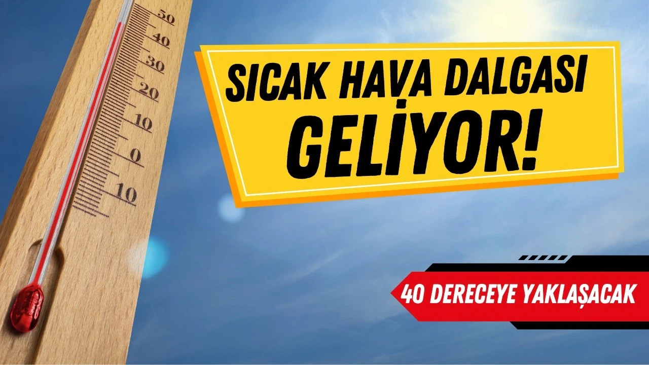 Sıcak hava dalgası geliyor!
