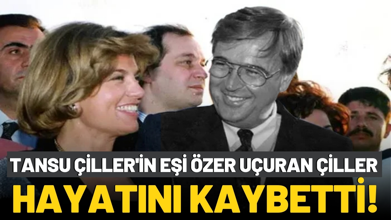 Tansu Çiller'in eşi hayatını kaybetti