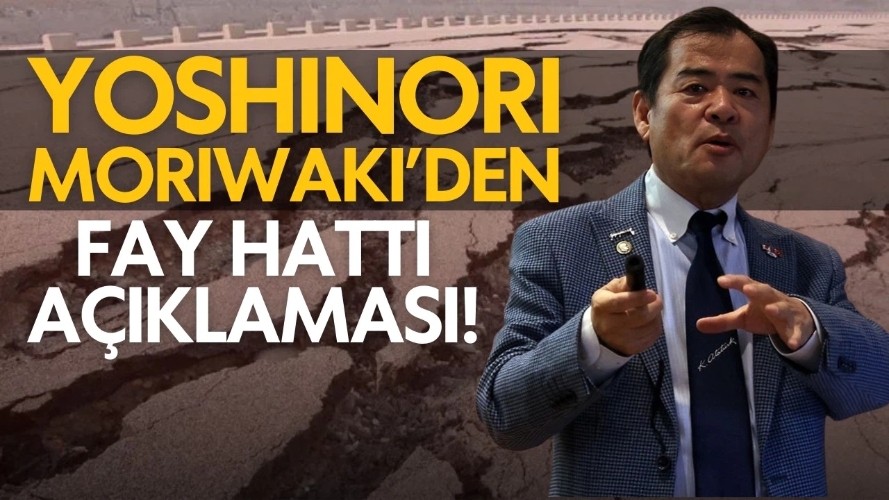 Yoshinori Moriwaki'den fay hattı açıklaması!