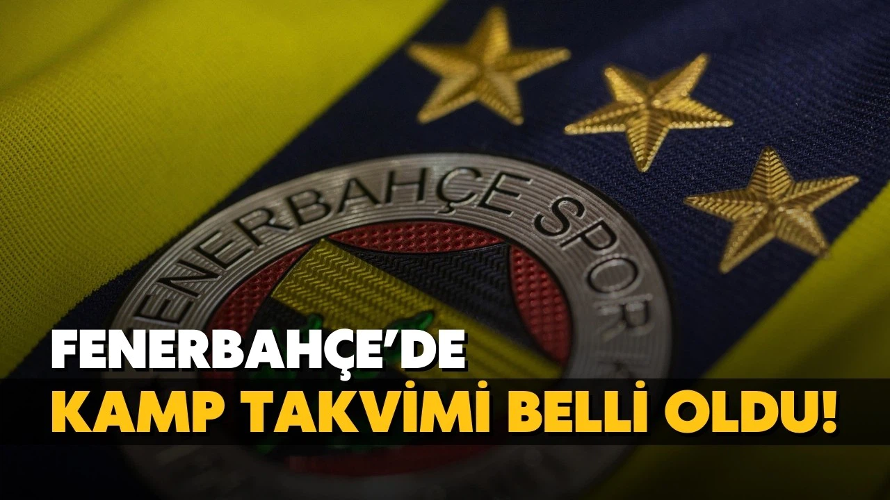 Fenerbahçe'nin kamp takvimi belli oldu