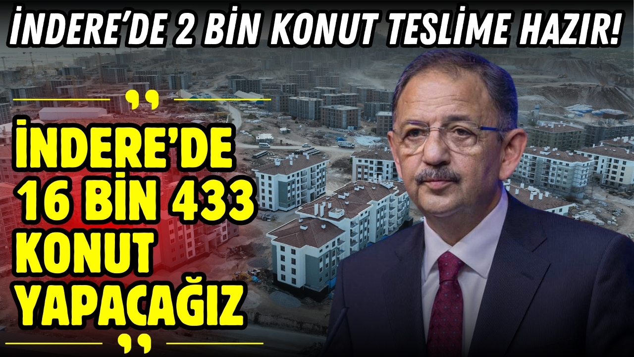 Bakan Özhaseki: "İndere’de 2 bin konut tamamlandı, teslime hazır"