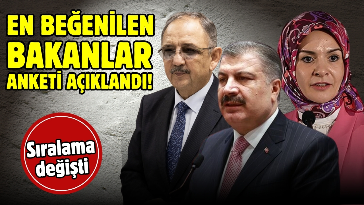 'En beğenilen' bakanlar anketi paylaşıldı!