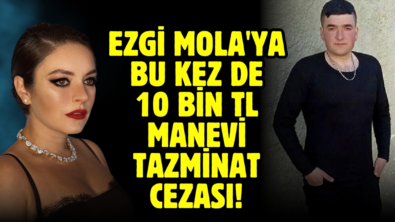 Ezgi Mola'ya bu kez de 10 bin TL manevi tazminat cezası