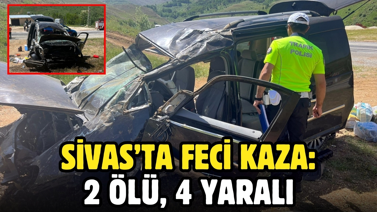 Sivas'ta feci kaza: 2 ölü, 4 yaralı