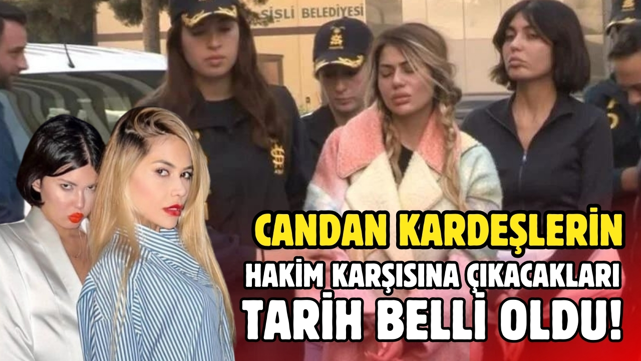 Candan kardeşlerin hakim karşısına çıkacakları tarih belli oldu!
