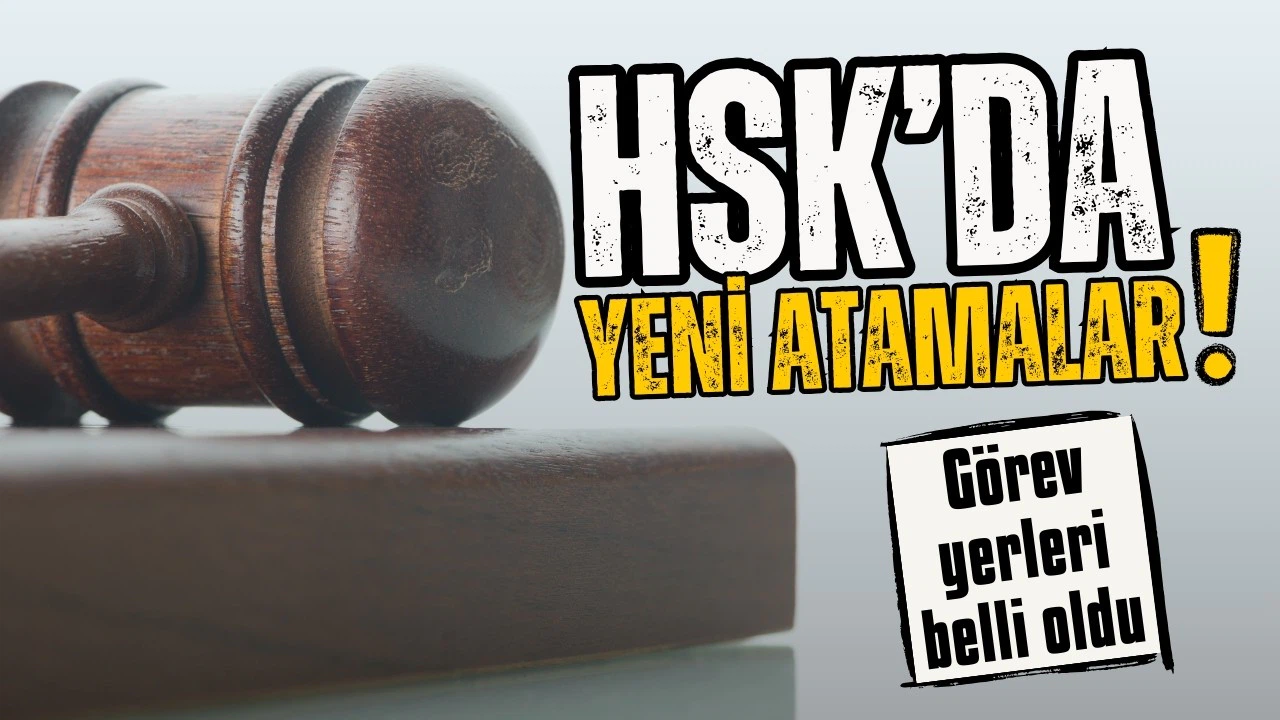HSK'da yeni atamalar: Görev yerleri belli oldu!