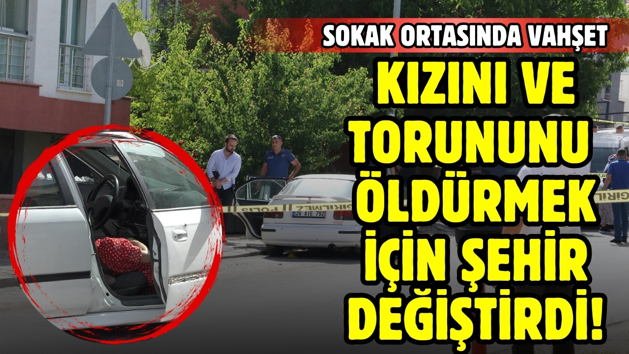 Tartıştığı kızı ve torununu öldürmek için şehir değiştirdi!