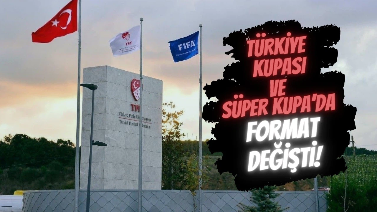 Türkiye Kupası ve Süper Kupa'nın formatı değişti