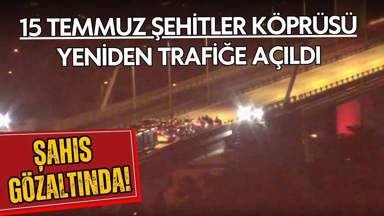 15 Temmuz Şehitler Köprüsü yeniden trafiğe açıldı!