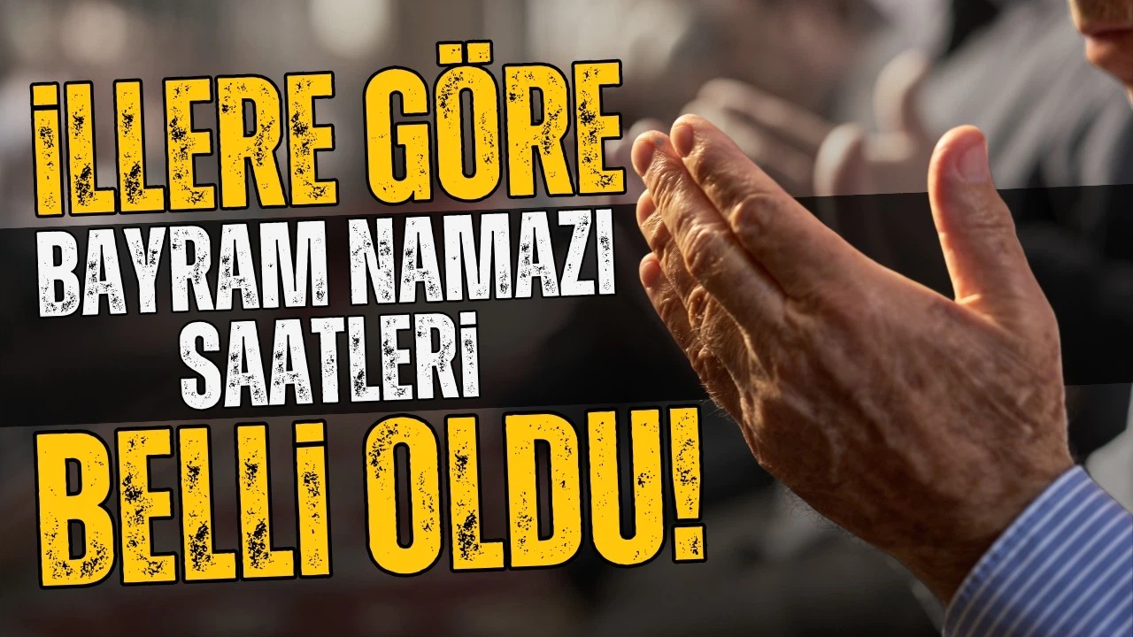 İllere göre bayram namazı saatleri belli oldu!