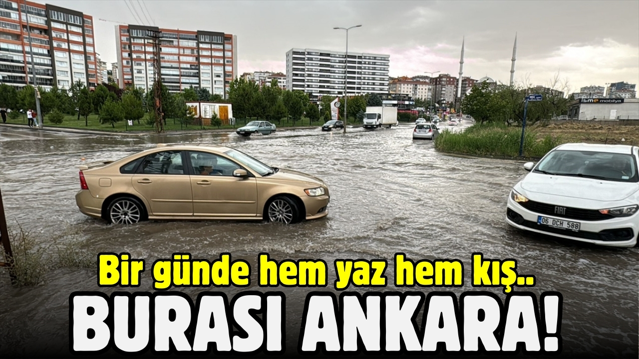 Ankara'da bir günde iki mevsim: Yollar göle döndü