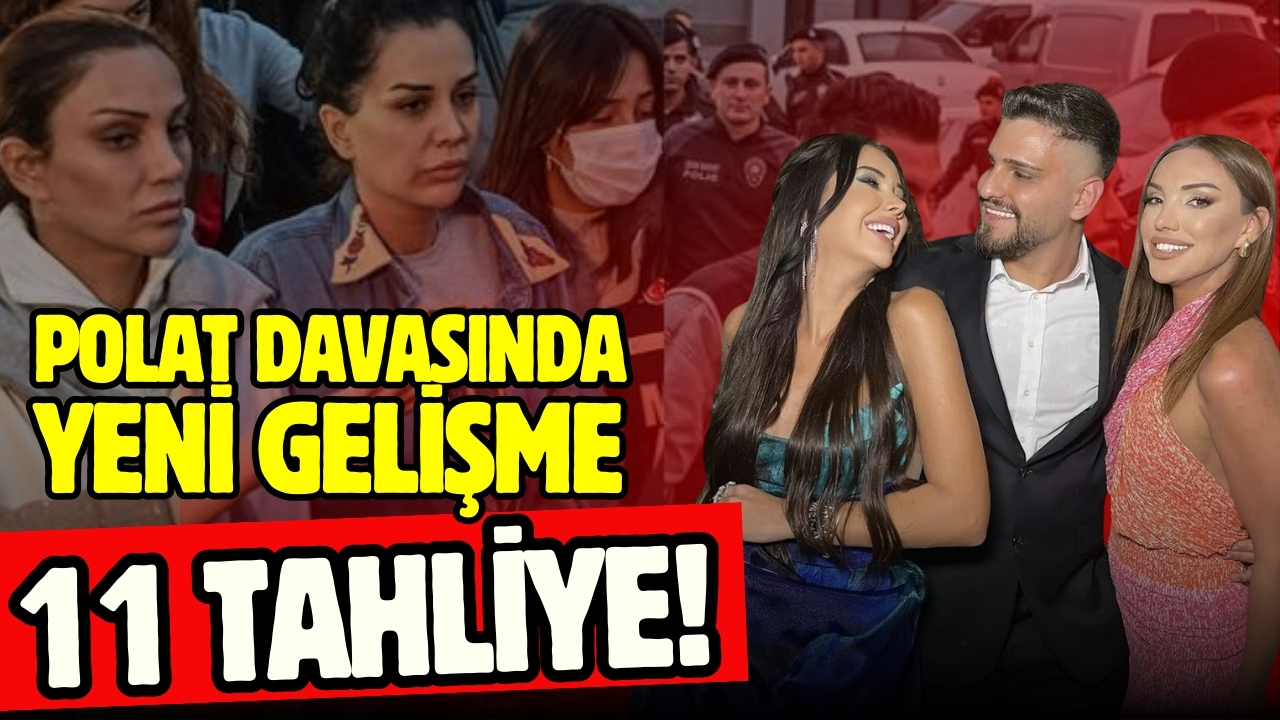 Polat davasında yeni gelişme: 11 tahliye