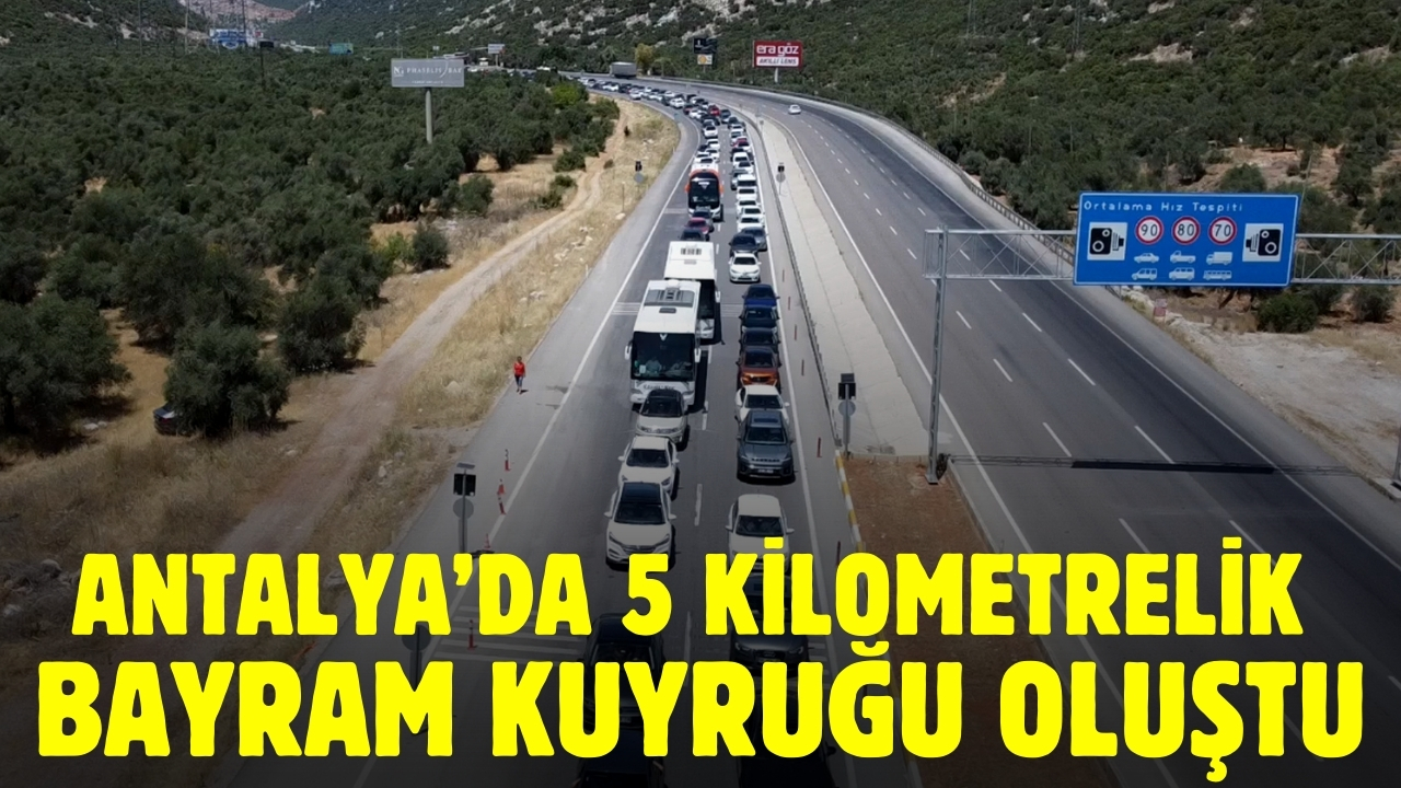 Antalya girişinde 5 kilometrelik bayram kuyruğu