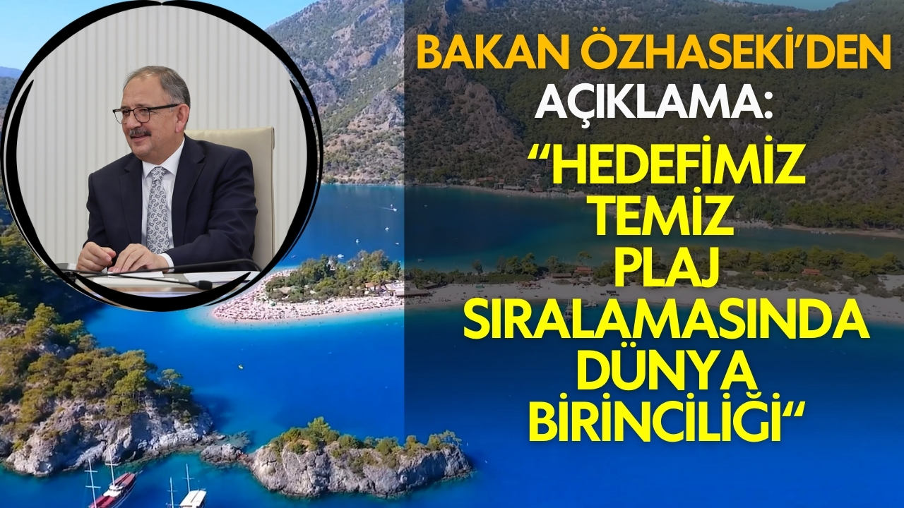 Bakan Özhaseki: Hedefimiz temiz plaj sıralamasında dünya birinciliği