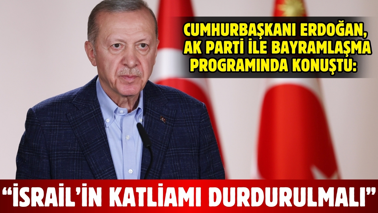 Cumhurbaşkanı Erdoğan: İsrail'in katliamları durdurulmalı