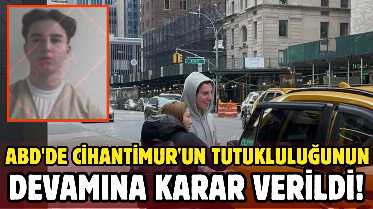 ABD'de Cihantimur'un tutukluluğunun devamına karar verildi!