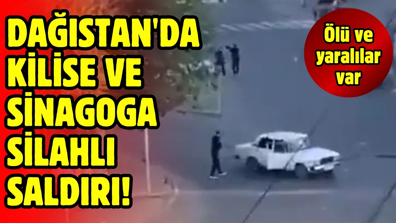 Dağıstan'da kilise ve sinagoga silahlı saldırı