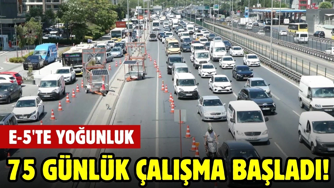 75 günlük çalışma başladı: E-5'te yoğun trafik!