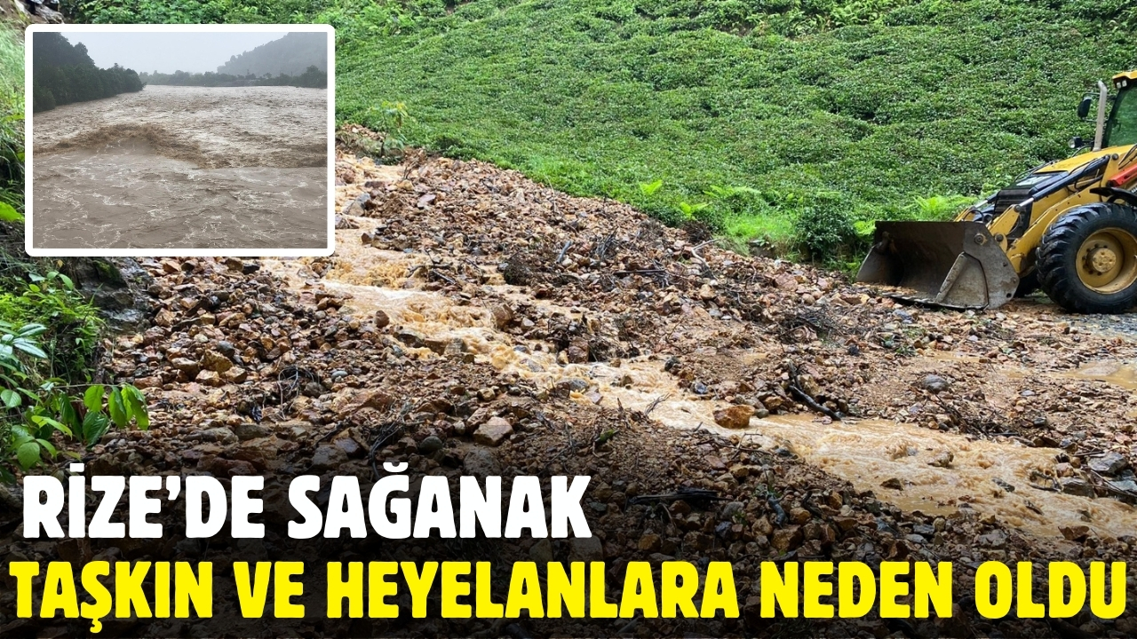 Rize’de sağanak, taşkın ve heyelanlara neden oldu