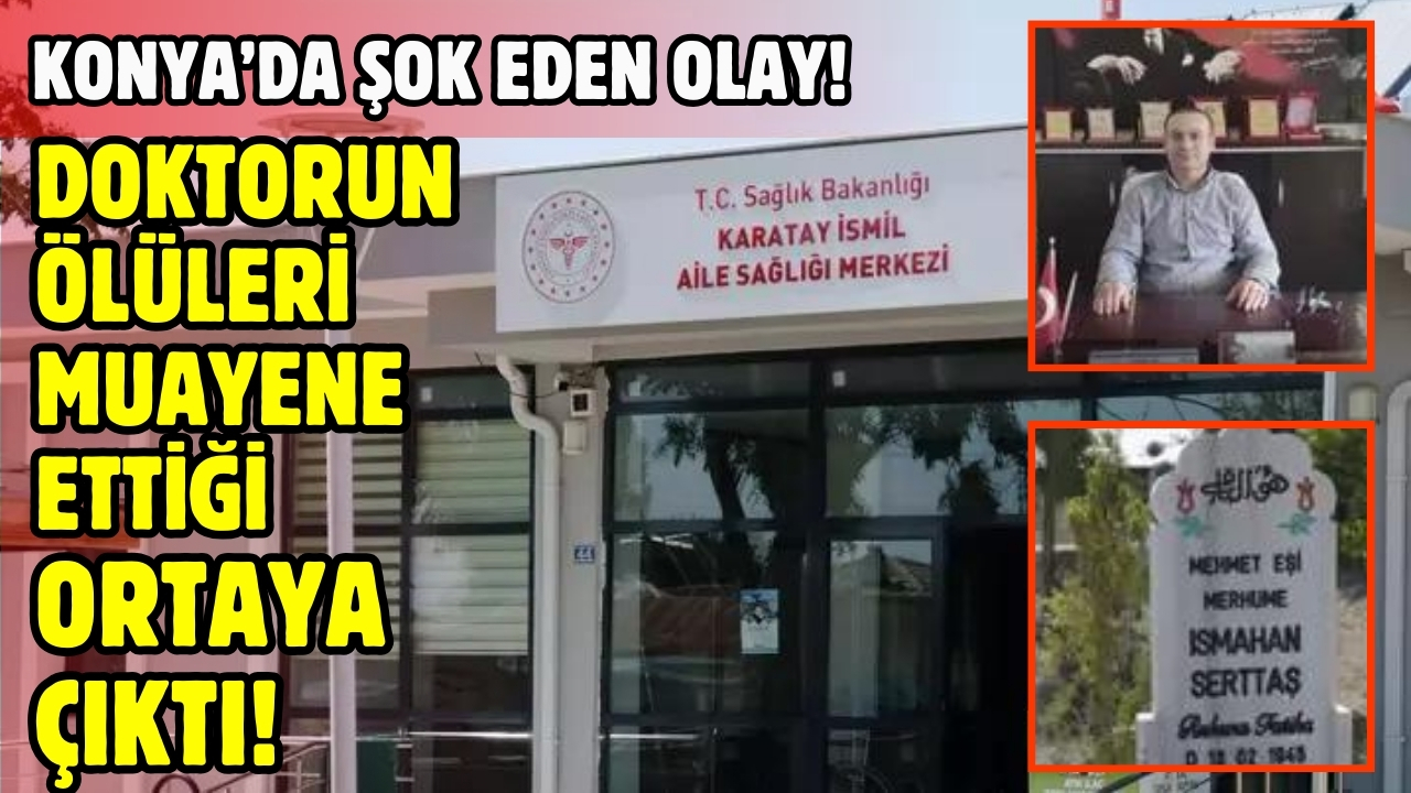 Konya'da ölüleri muayene eden doktor yakalandı!