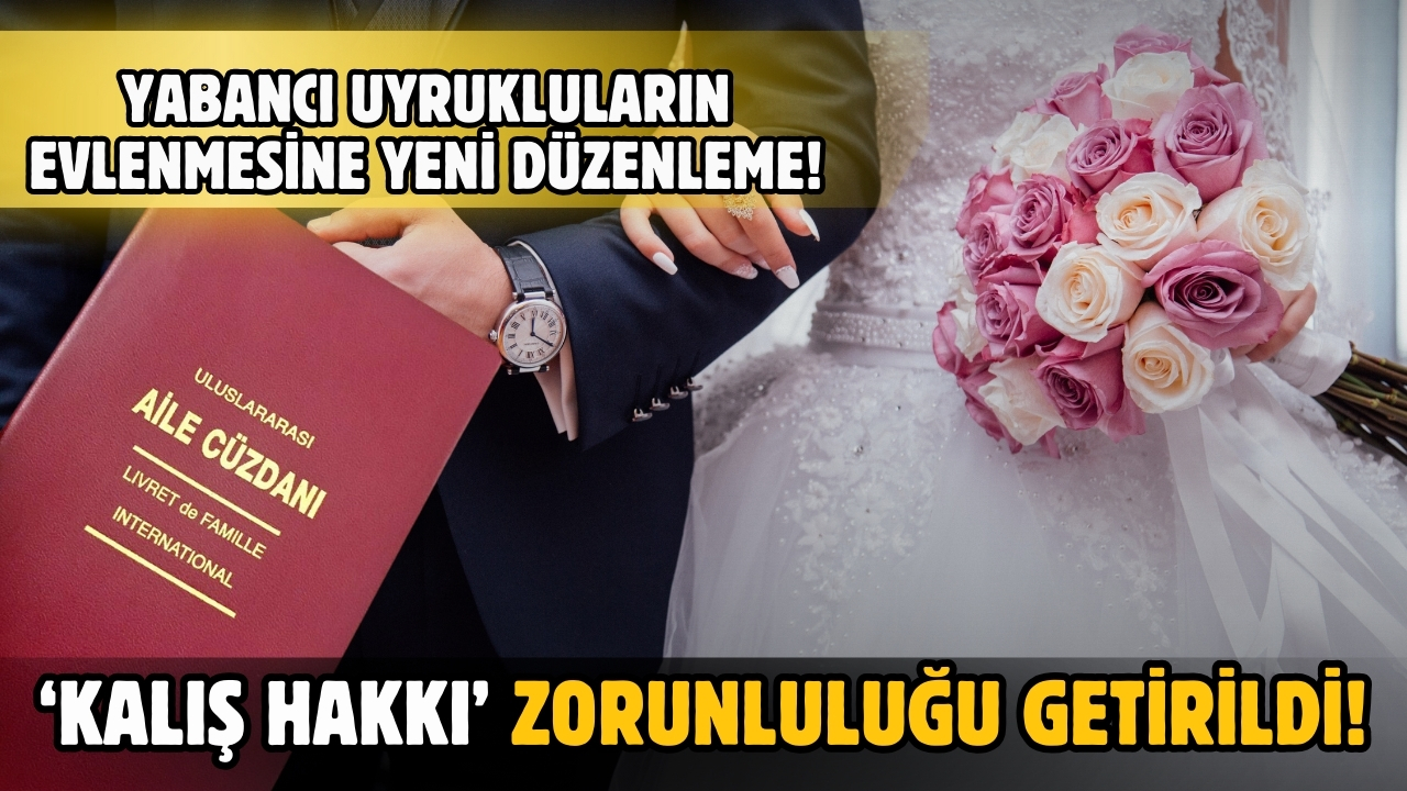 Yabancı uyrukluların evlenmesine ‘kalış hakkı’ zorunluluğu