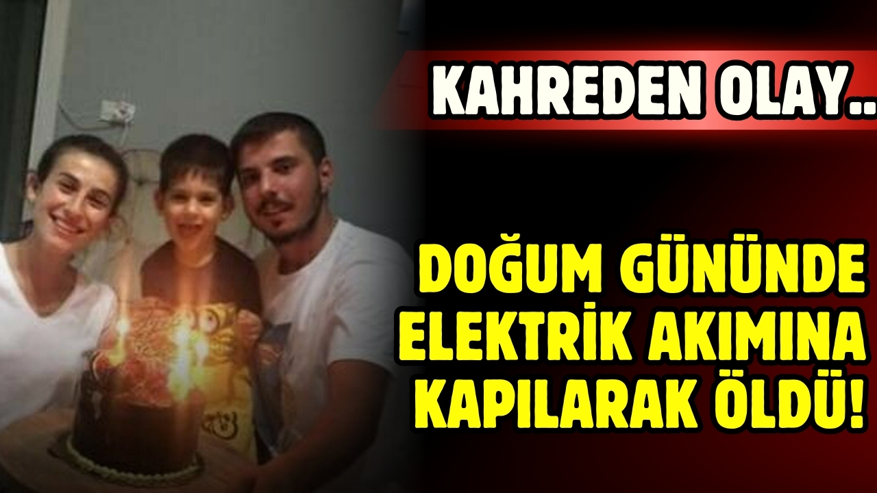 Kahreden olay: Doğum gününde elektrik akımına kapılıp öldü!