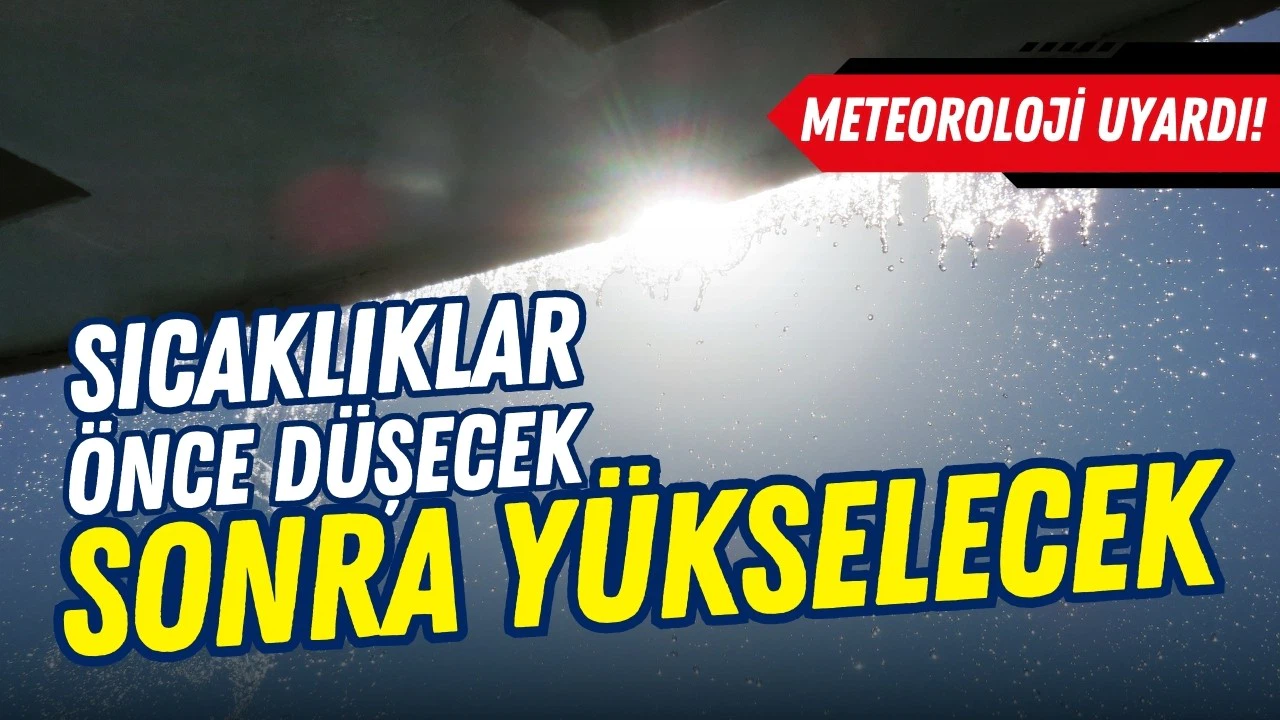 Sıcaklıklar önce düşecek sonra yeniden yükselecek