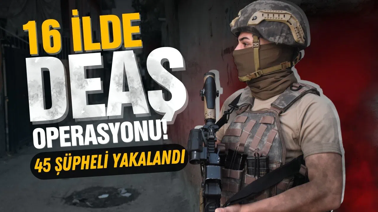 16 ilde DEAŞ operasyonu!