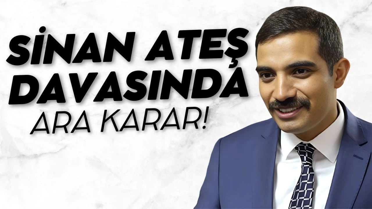 Sinan Ateş cinayeti davasında ara karar açıklandı!