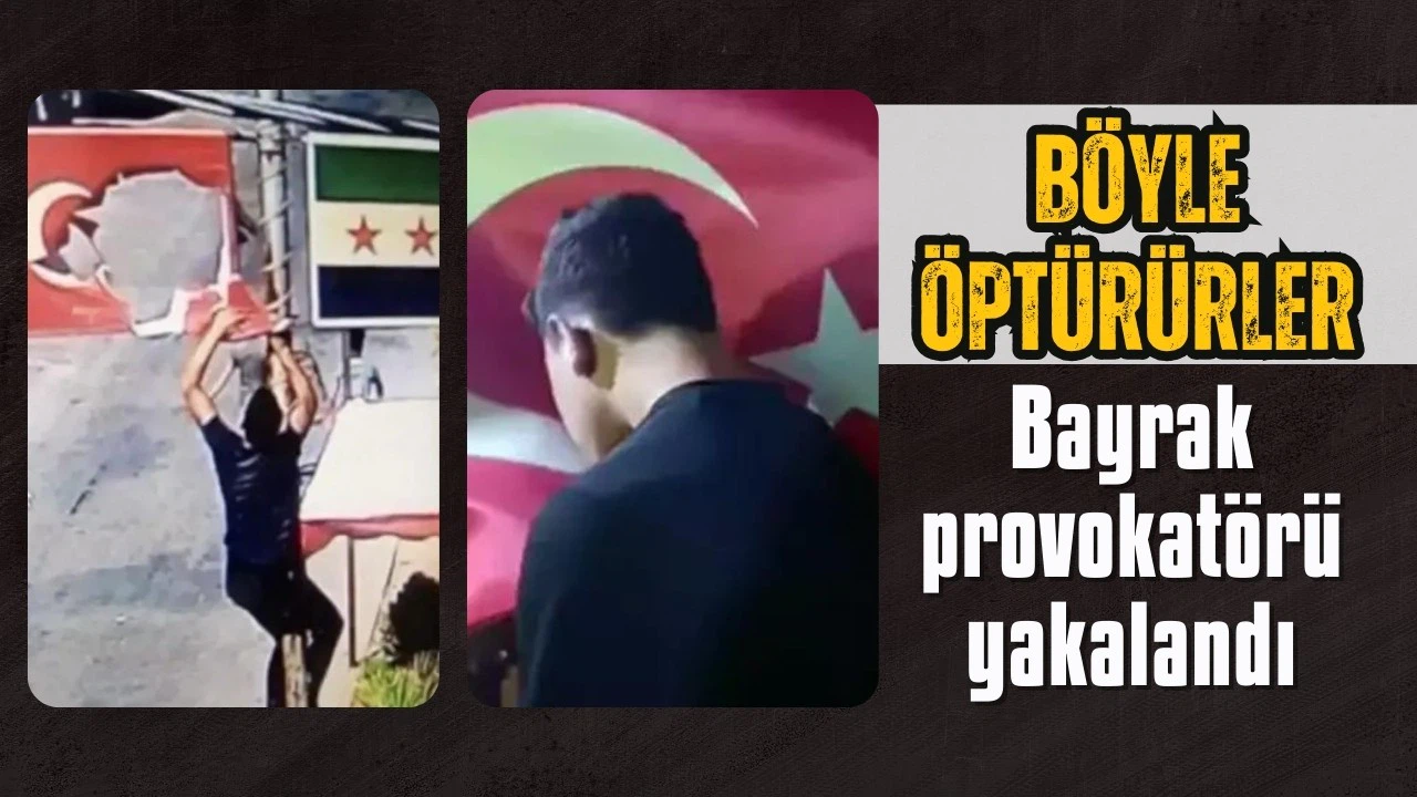 Suriye'de Türk bayrağını indiren provokatör yakalandı